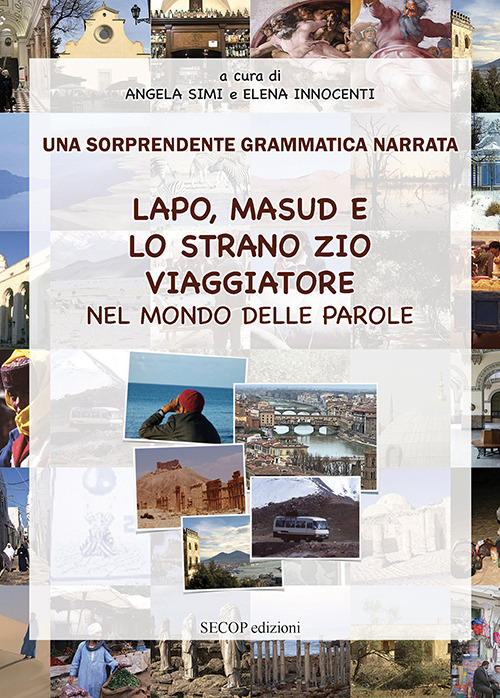 Lapo, Masud e lo strano zio viaggiatore nel mondo delle parole. Una sorprendente grammatica narrata. Ediz. illustrata