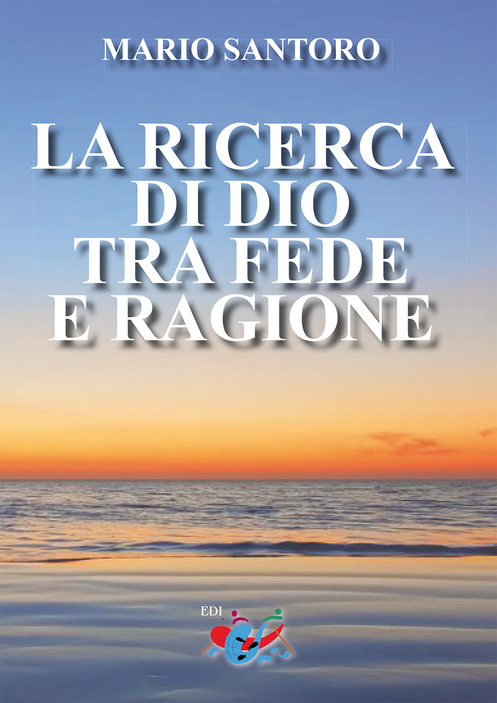 La ricerca di Dio tra fede e ragione. Nuova ediz.