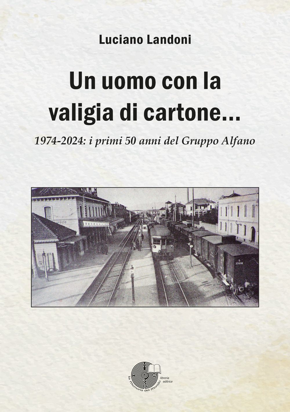 Un uomo con la valigia di cartone. 1974-2024: i primi 50 anni del Gruppo Alfano