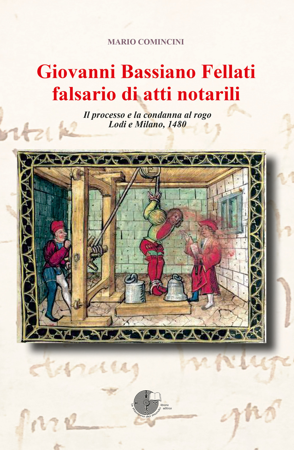 Giovanni Bassiano Fellati falsario di atti notarili. Il processo e la condanna al rogo. Lodi e Milano, 1480