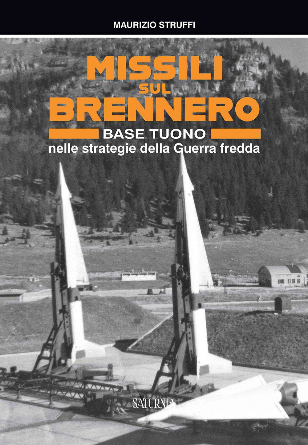 Missili sul Brennero. Base Tuono nelle strategie della Guerra fredda