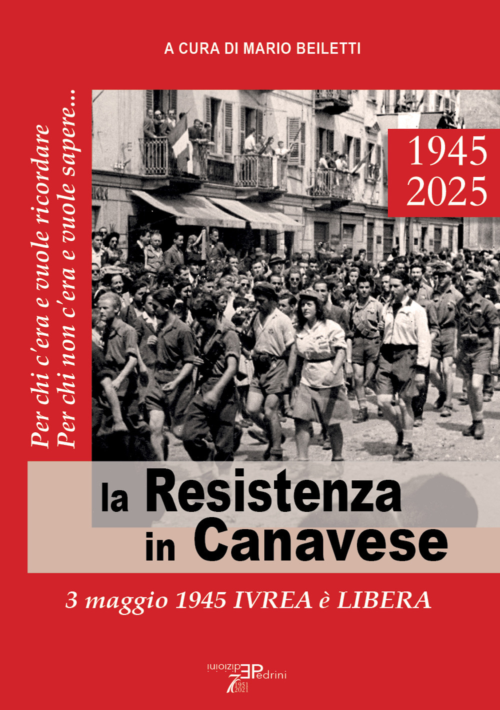 La Resistenza in Canavese. 3 maggio 1945 Ivrea è libera. Ediz. illustrata