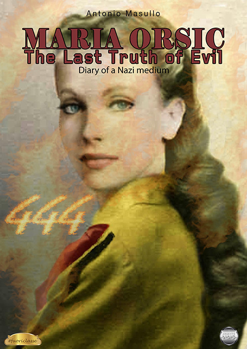 Maria Orsic. The Last Truth of Evil. (Diary of a Nazi medium)