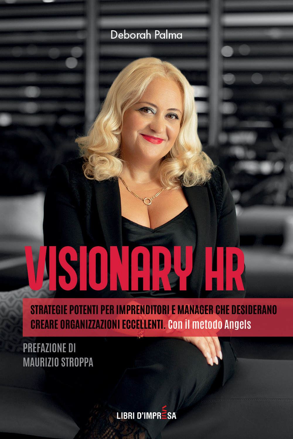 Visionary HR. Strategie potenti per imprenditori e manager che desiderano creare organizzazioni eccellenti. Con il metodo Angels