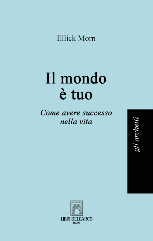 Il mondo è tuo. Come avere successo nella vita