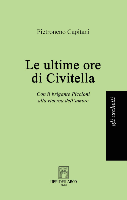 Le ultime ore di Civitella. Con il brigante Piccioni alla ricerca dell'amore