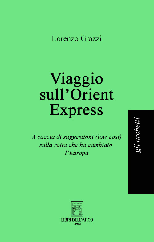 Viaggio sull'Orient Express. A caccia di suggestioni (low cost) sulla rotta che ha cambiato l'Europa