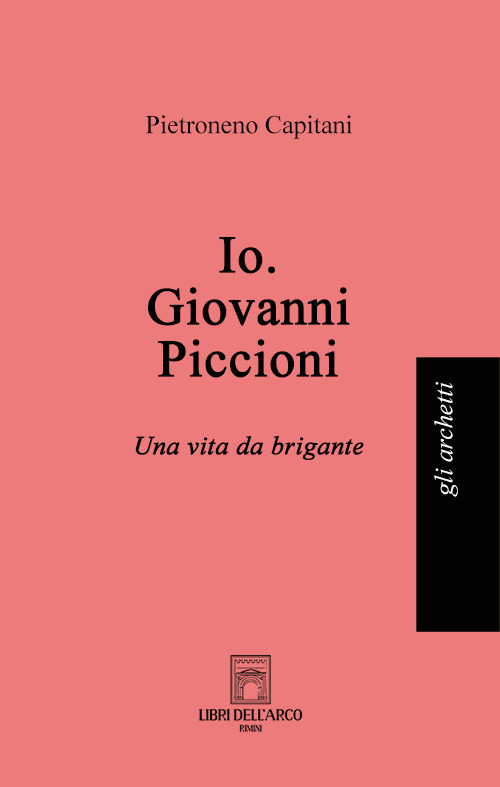 Io. Giovanni Piccioni. Una vita da brigante