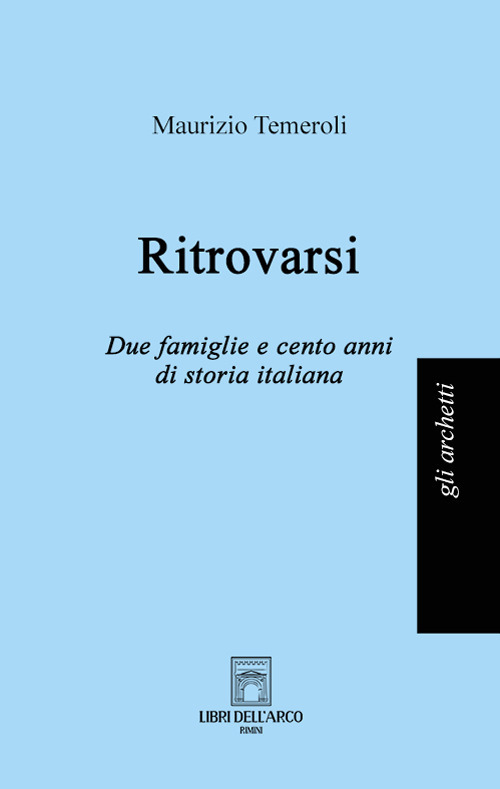 Ritrovarsi. Due famiglie e cento anni di storia italiana