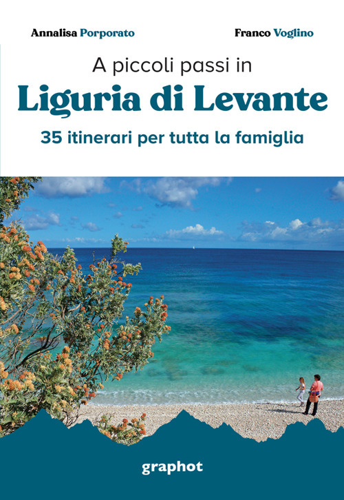 A piccoli passi in Liguria di Levante. 35 itinerari per tutta la famiglia