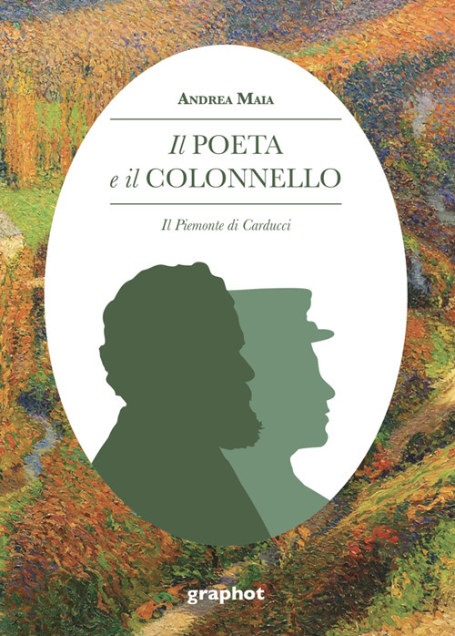 Il poeta e il colonnello. Il Piemonte di Carducci