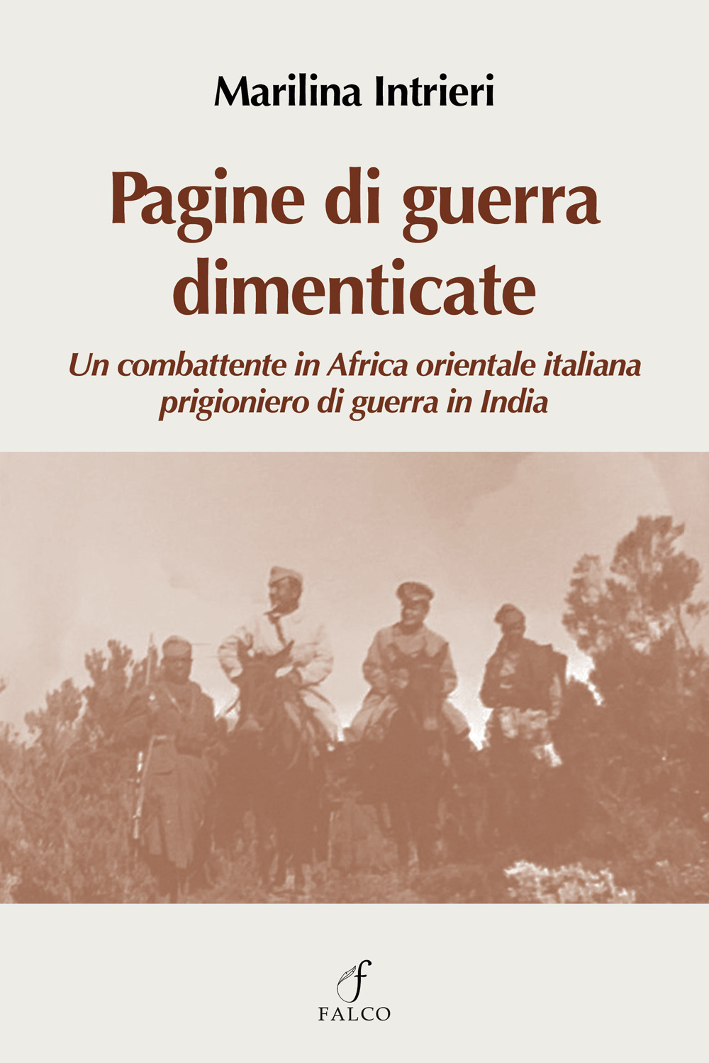 Pagine di guerra dimenticate. Un combattente in Africa Orientale italiana prigioniero di guerra in India