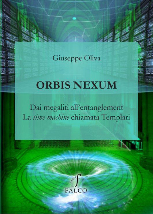 Orbis Nexum. Dai megaliti all'entanglement la time machine chiamata Templari