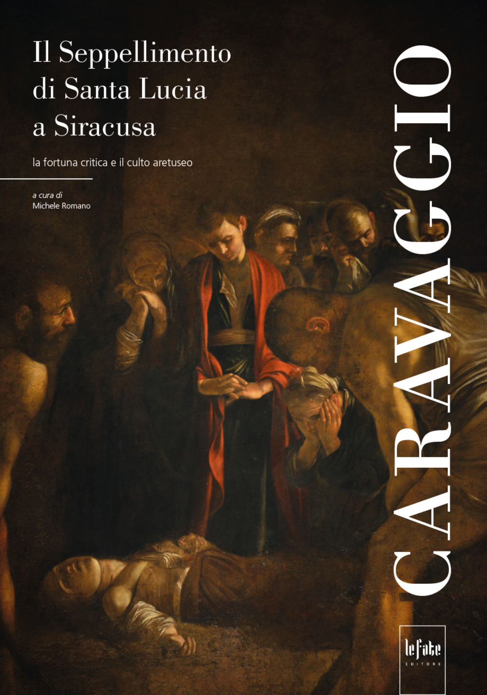 Caravaggio. Il seppellimento di Santa Lucia a Siracusa. La fortuna critica e il culto aretuseo