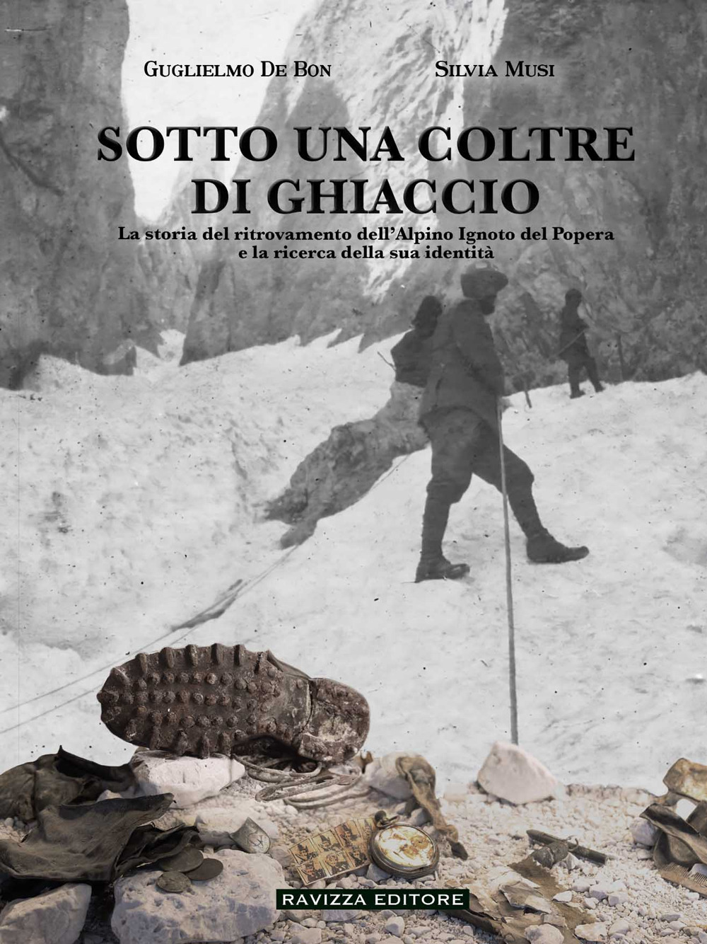 Sotto una coltre di ghiaccio. La storia del ritrovamento dell'Alpino Ignoto del Popera e la ricerca della sua identità