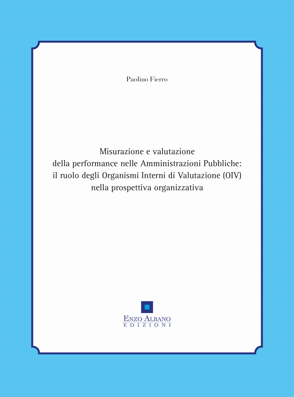 Misurazione e valutazione della performance nelle amministrazioni pubbliche: il ruolo degli organismi interni di valutazione (oiv) nella prospettiva organizzativa