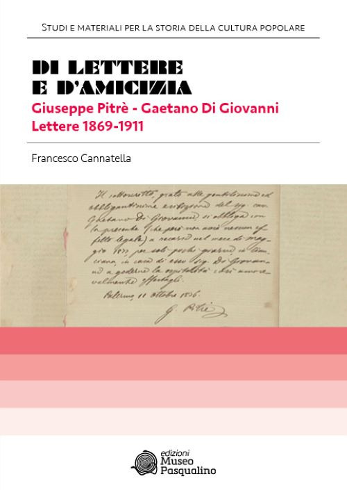 Di lettere e d'amicizia. Giuseppe Pitrè-Gaetano Di Giovanni. Lettere 1869-1911