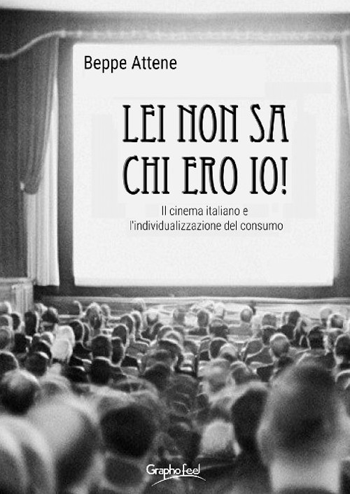 Lei non sa chi ero io! Il cinema italiano e l'individualizzazione del consumo