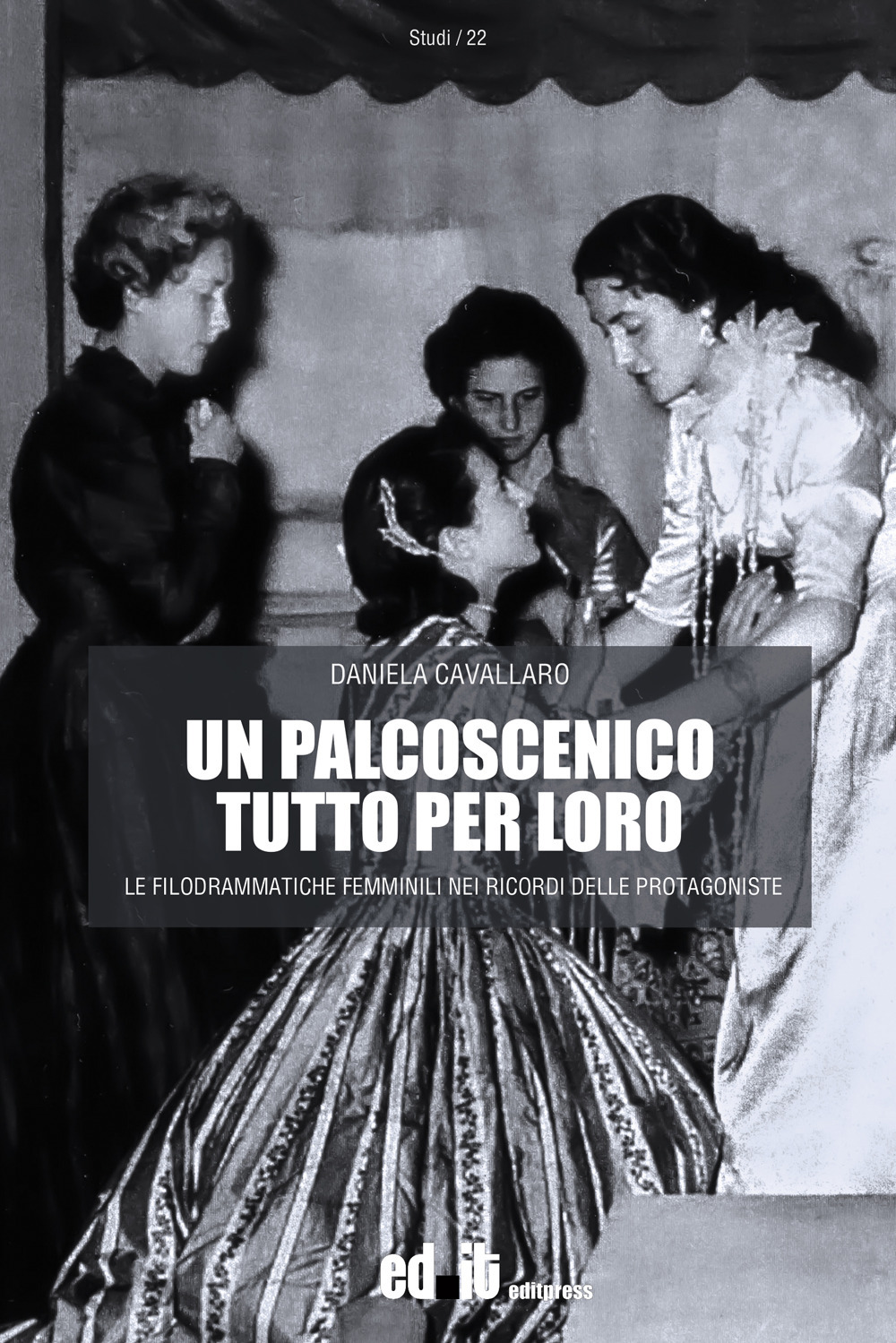 Un palcoscenico tutto per loro. Le filodrammatiche femminili nei ricordi delle protagoniste