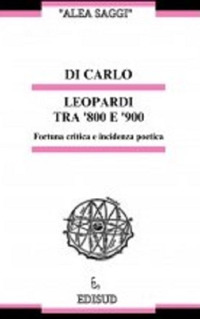 Leopardi tra Ottocento e Novecento. Fortuna critica e incidenza poetica