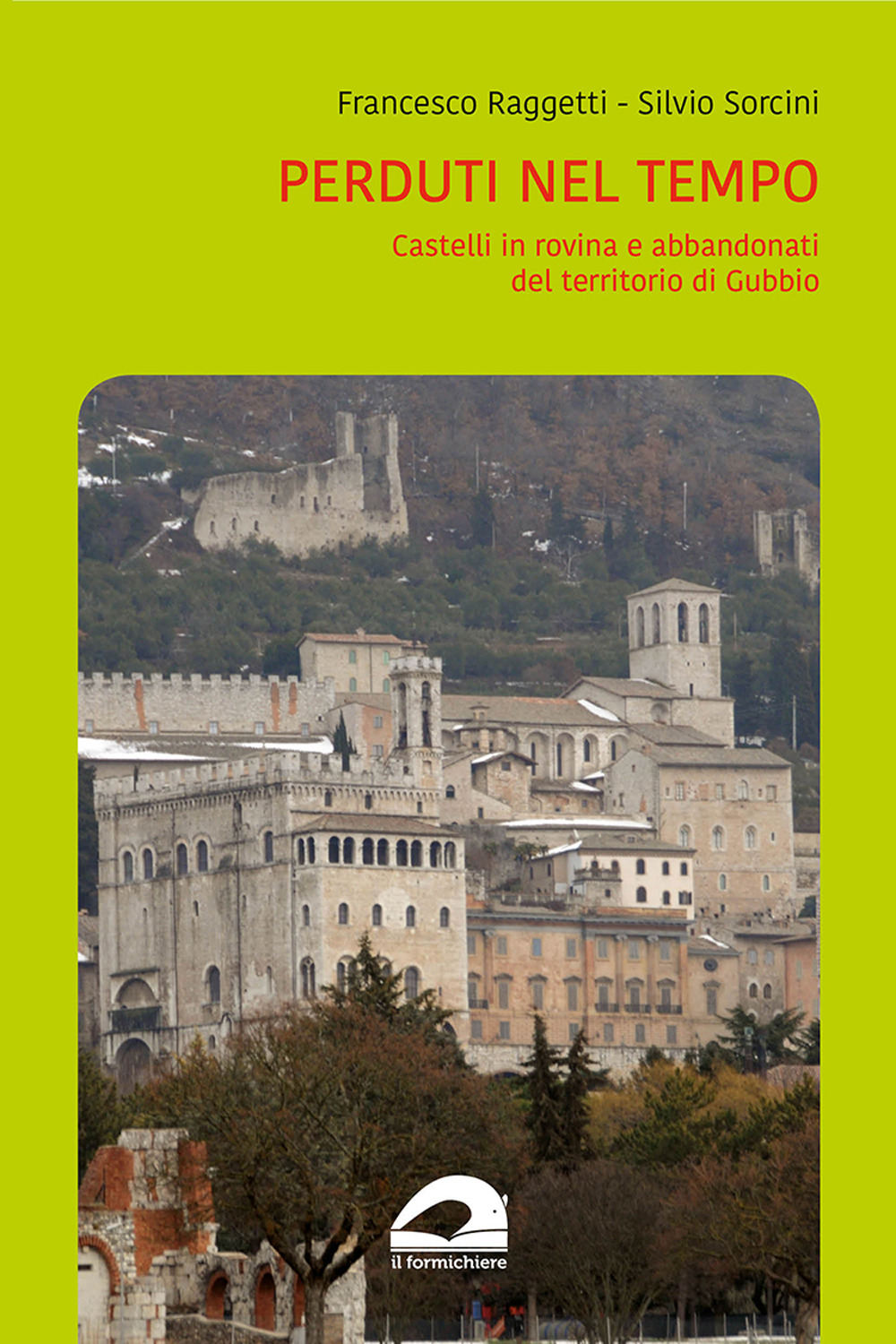 Perduti nel tempo. Castelli in rovina e abbandonati del territorio di Gubbio