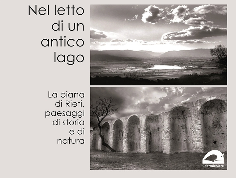 Nel letto di un antico lago. La Piana di Rieti, paesaggi di storia e di natura. Ediz. illustrata