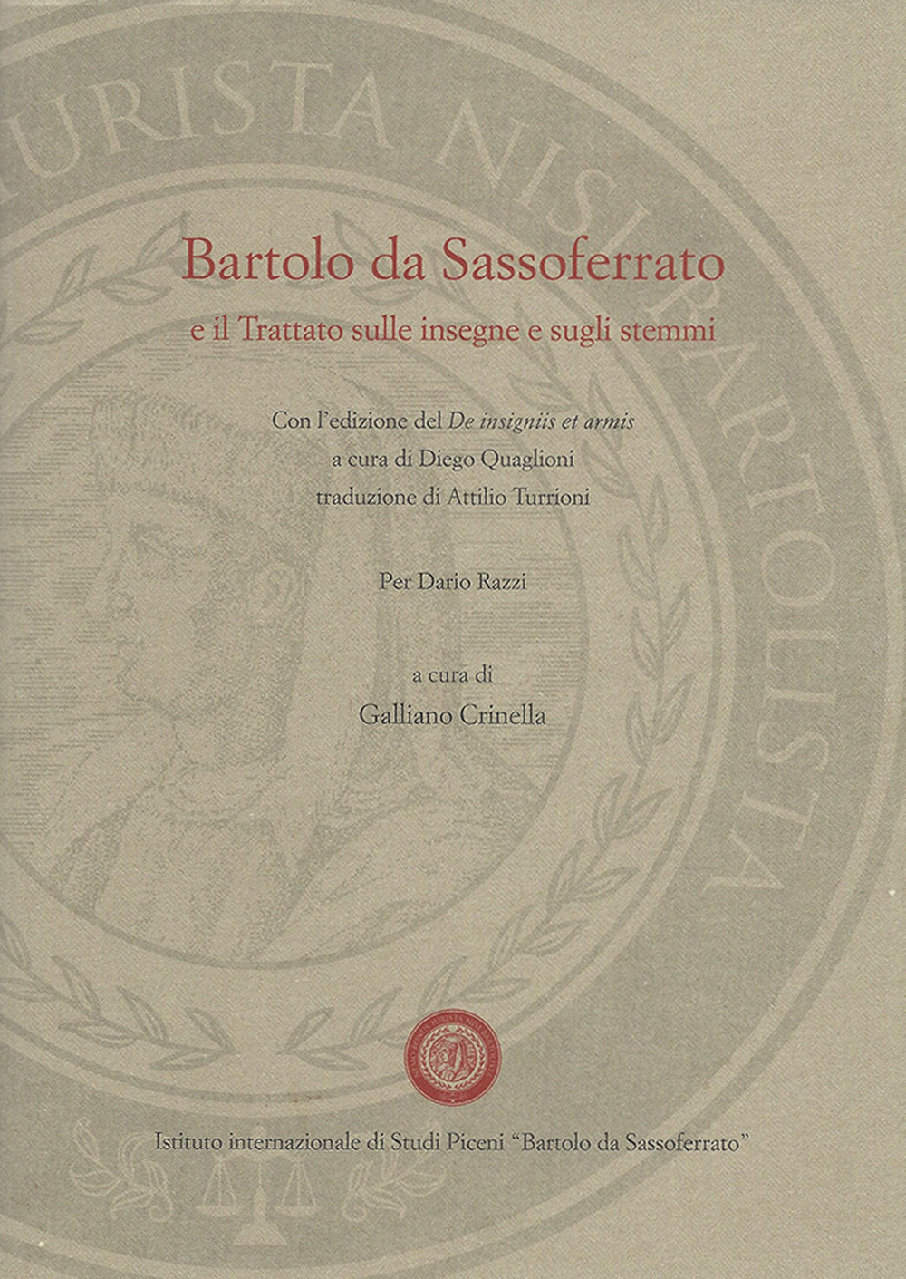 Barolo da Sassoferrato e il Trattato sulle insegne e sugli stemmi. Con l'edizione del De insigniis et armis a cura di Diego Quagioni, traduzione di Attilio Turrioni