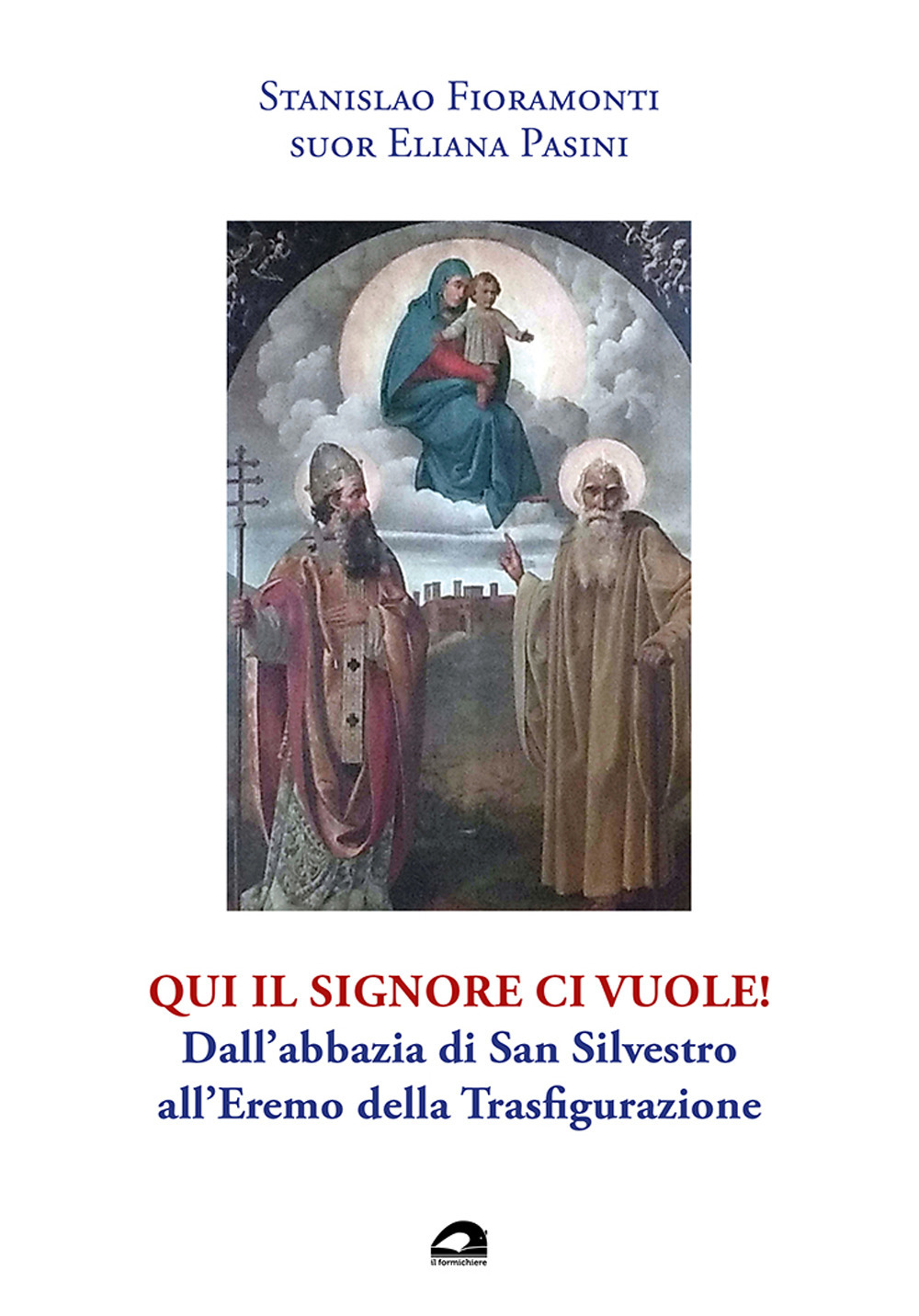 Qui il Signore ci vuole! Dall'abbazia di San Silvestro all'Eremo della Trasfigurazione