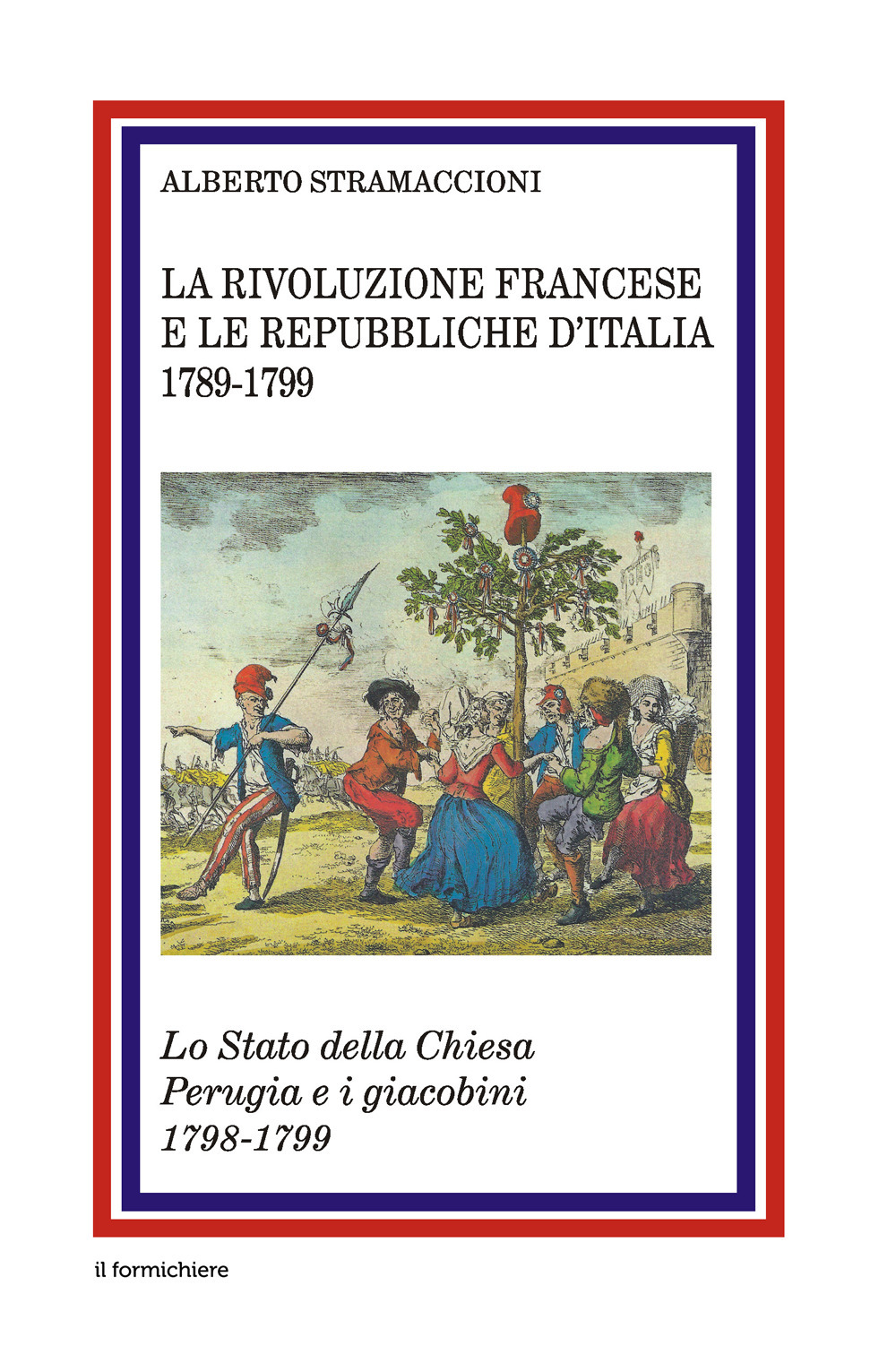 La rivoluzione francese e le Repubbliche d'Italia 1789-1799. Lo Stato della Chiesa Perugia e i giacobini 1798-1799