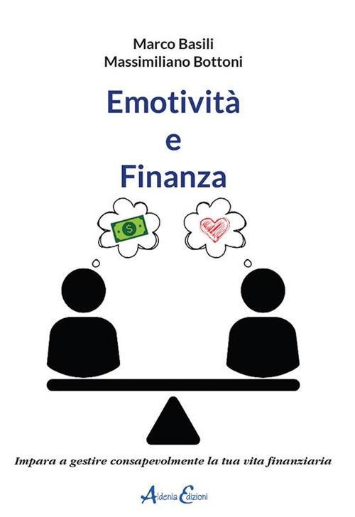 Emotività e finanza. Impara a gestire consapevolmente la tua vita finanziaria