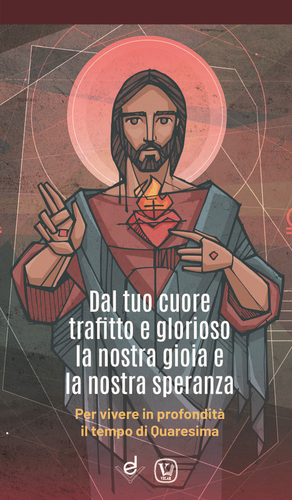 Dal tuo cuore trafitto e glorioso la nostra gioia e la nostra speranza. Per vivere in profondità il tempo di Quaresima