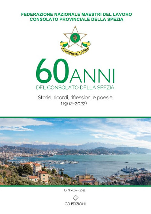60 anni del consolato della Spezia. Storie, ricordi, riflessioni e poesie