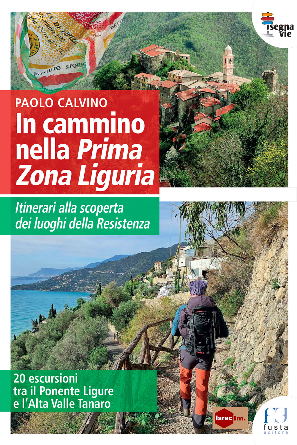 In cammino nella Prima Zona Ligure. Itinerari alla scoperta dei luoghi della Resistenza. 20 escursioni tra il Ponente Ligure e l'Alta Valle Tanaro