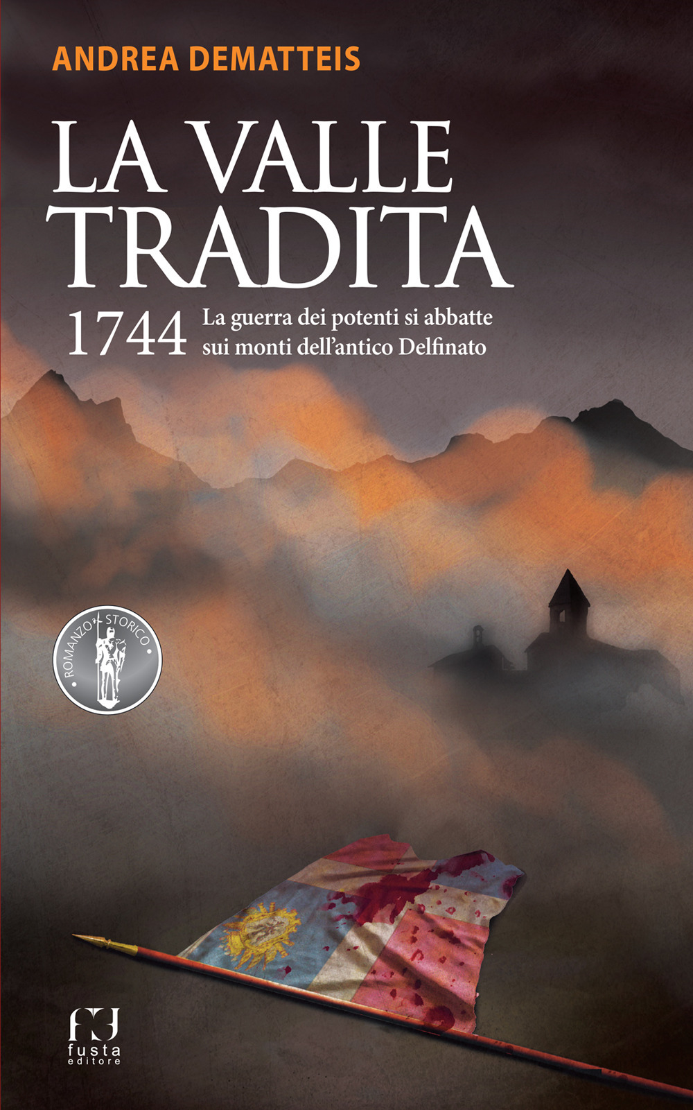 La valle tradita. 1744. La guerra dei potenti si abbatte sui monti dell'antico Delfinato