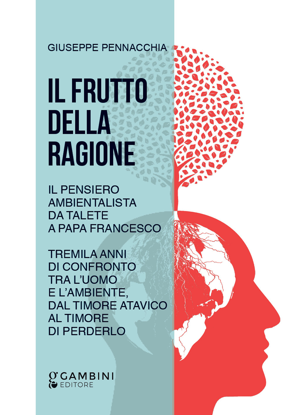 Il frutto della ragione. Il pensiero ambientalista da Talete a Papa Francesco. Tremila anni di confronto tra l'uomo e l'ambiente, dal timore atavico al timore di perderlo