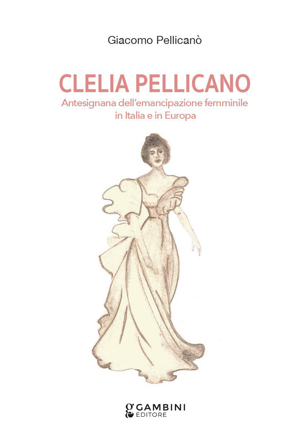 Clelia Pellicano. Antesignana dell'emancipazione femminile in Italia e in Europa