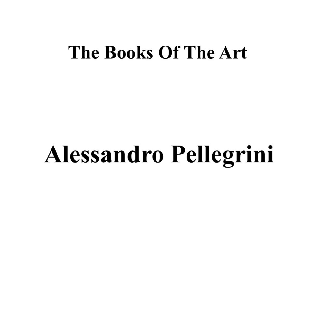 Alessandro Pellegrini. The books of the art. Ediz. illustrata