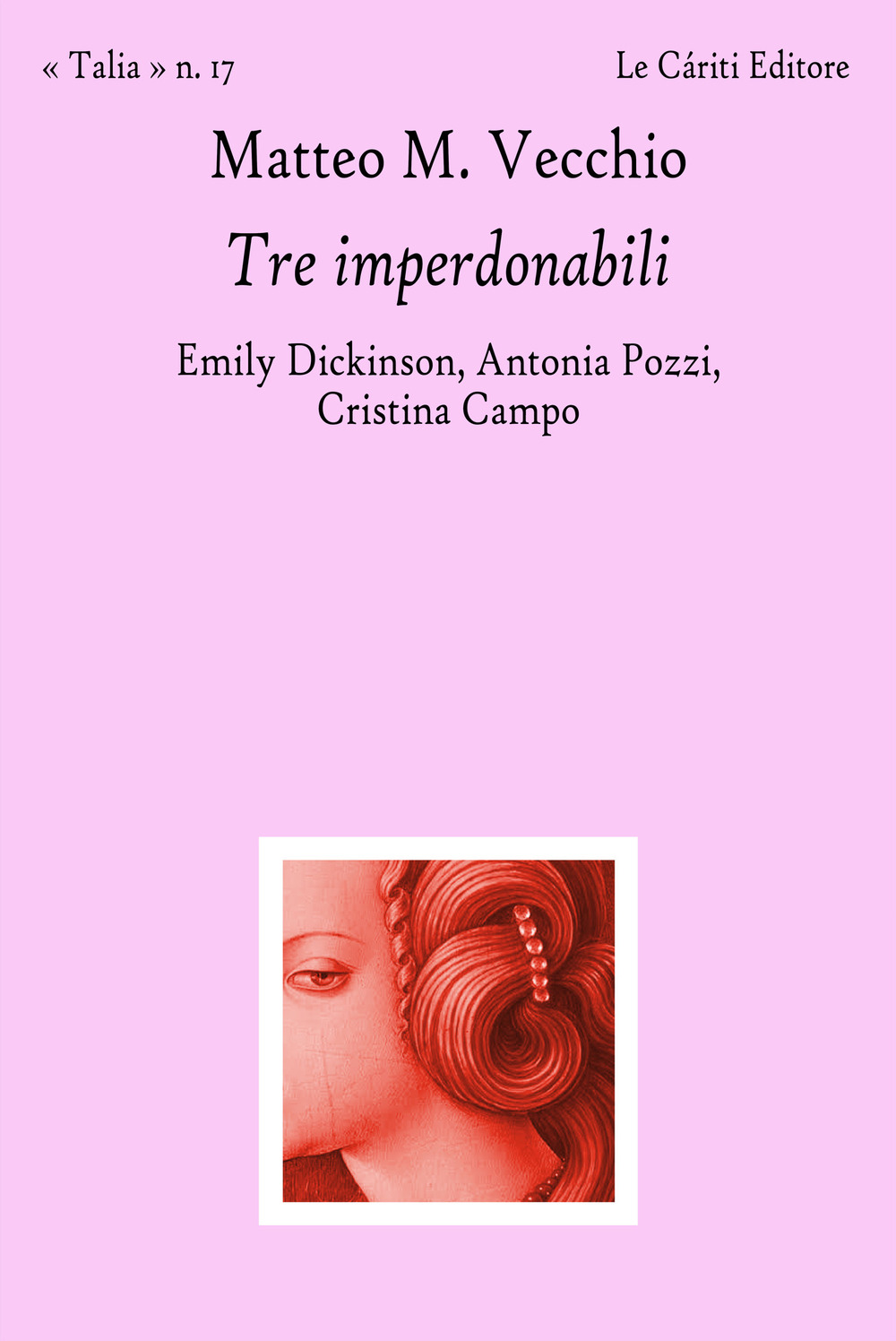 Tre imperdonabili. Emily Dickinson, Antonia Pozzi, Cristina Campo