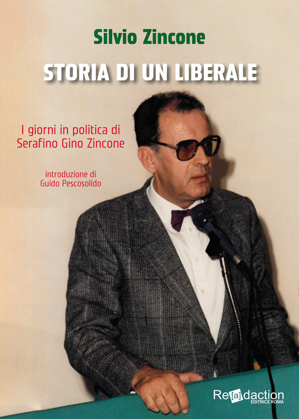Storia di un liberale. I giorni in politica di Serafino Gino Zincone