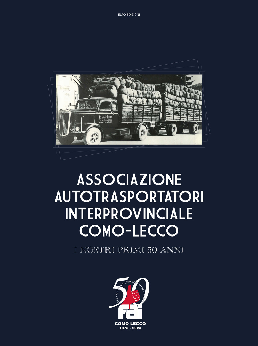 Associazione autotrasportatori interprovinciale Como-Lecco. I nostri primi 50 anni