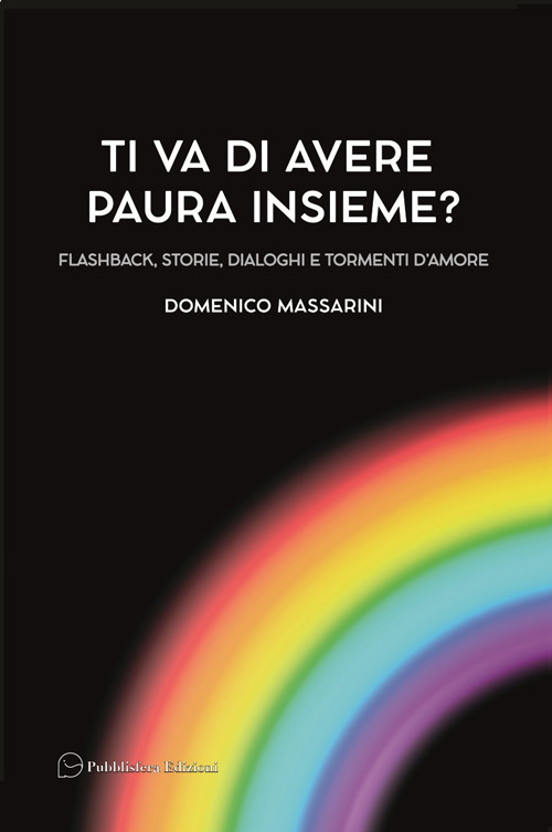 Ti va di avere paura insieme? Flashback, storie, dialoghi e tormenti d'amore