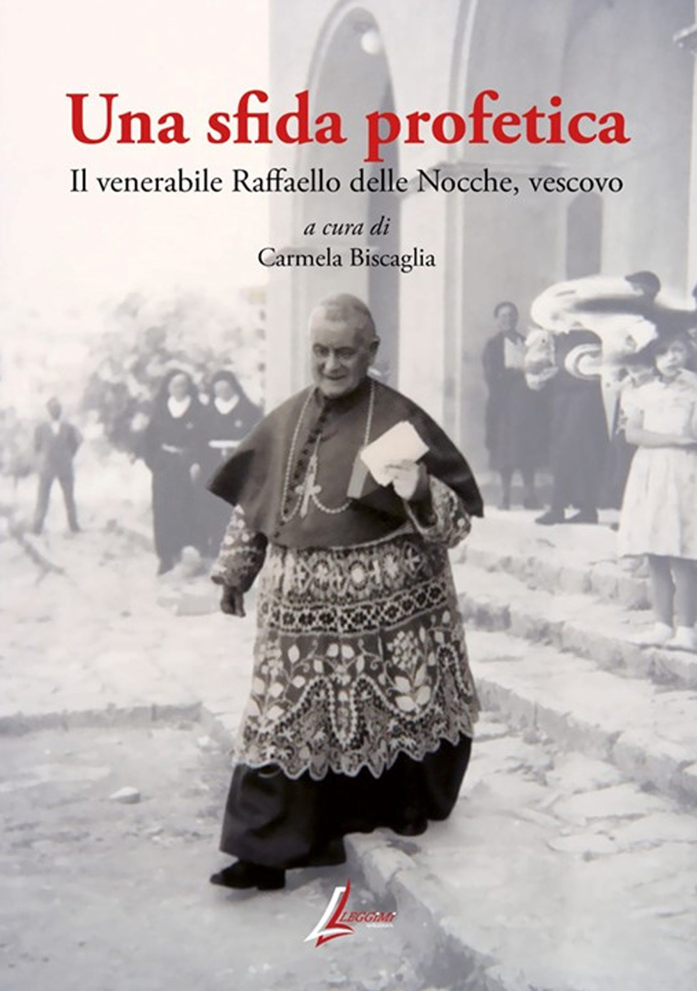 Una sfida profetica. Il venerabile Raffaello delle Nocche, vescovo. Nuova ediz.