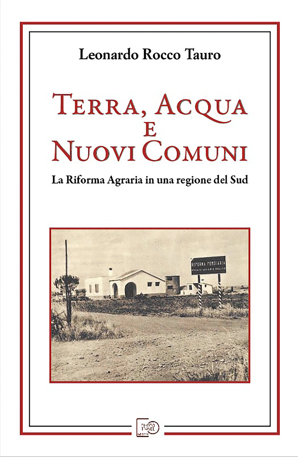 Terra, acqua e nuovi comuni. La riforma agraria in una regione del Sud