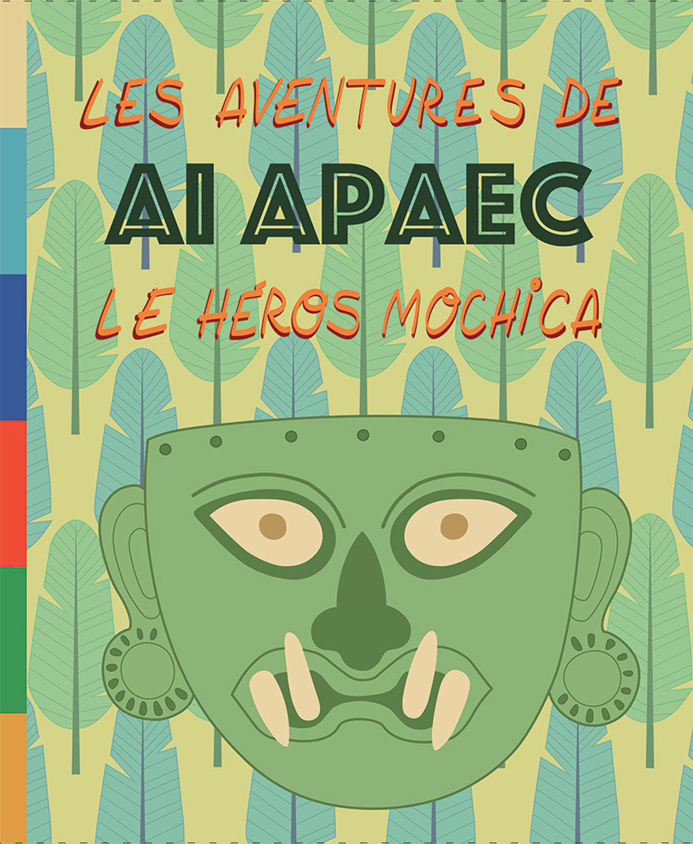 Les aventures de Ai Apaec le heros mochica. Ediz. illustrata