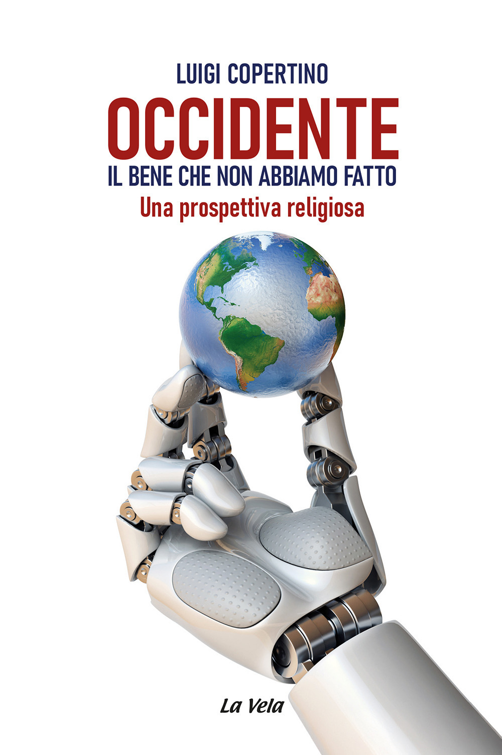 Occidente. Il bene che non abbiamo fatto. Una prospettiva religiosa