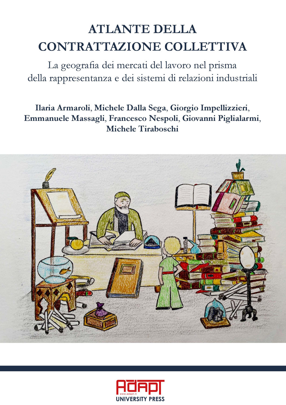 Atlante della contrattazione collettiva. La geografia dei mercati del lavoro nel prisma della rappresentanza e dei sistemi di relazioni industriali. Ediz. per la scuola