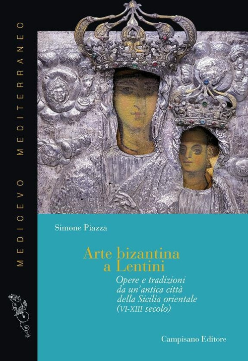 Arte bizantina a Lentini. Opere e tradizioni da un'antica città della Sicilia orientale (VI-XIII secolo)