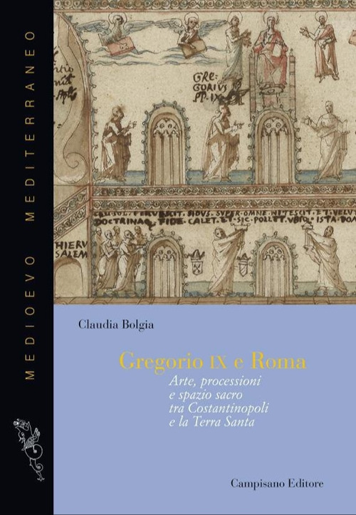 Gregorio IX e Roma. Arte, processioni e spazio sacro tra Costantinopoli e la Terra Santa