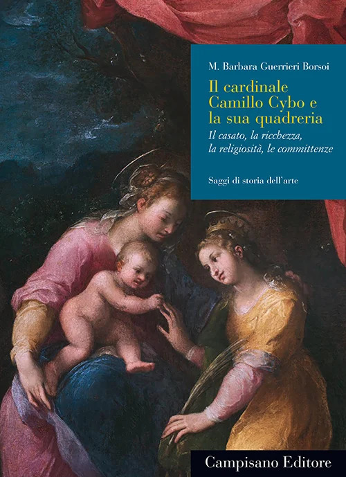 Il cardinale Camillo Cybo e la sua quadreria. Il casato, la ricchezza, la religiosità, le committenze