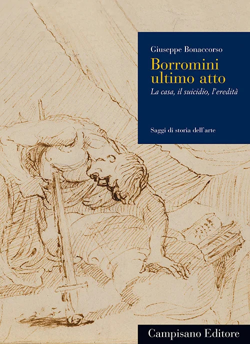 Borromini ultimo atto. La casa, il suicidio, l'eredità